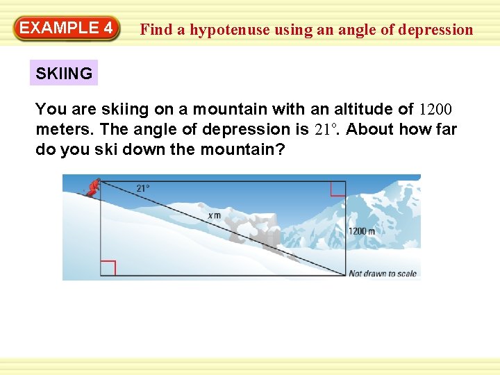 Warm-Up 4 Exercises EXAMPLE Find a hypotenuse using an angle of depression SKIING You