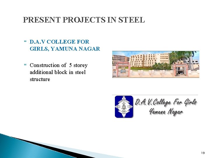 PRESENT PROJECTS IN STEEL D. A. V COLLEGE FOR GIRLS, YAMUNA NAGAR Construction of