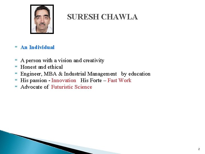 SURESH CHAWLA An Individual A person with a vision and creativity Honest and ethical