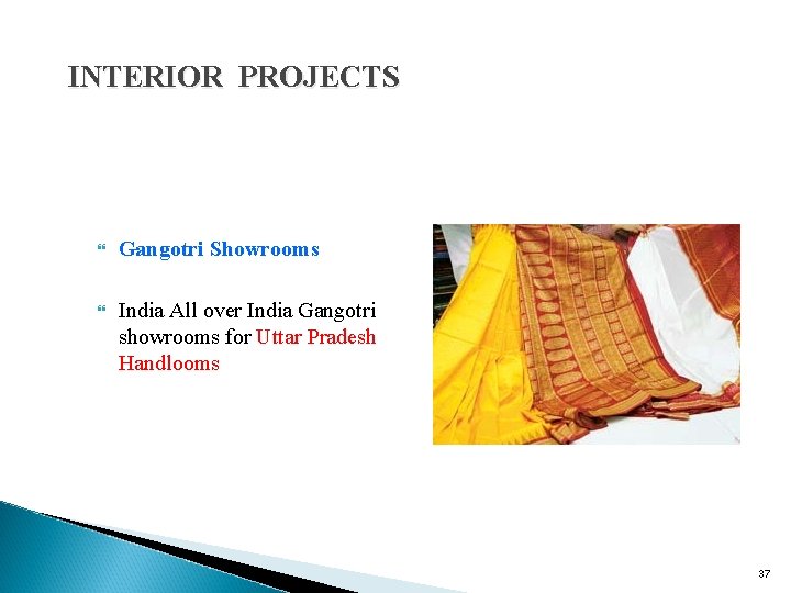 INTERIOR PROJECTS Gangotri Showrooms India All over India Gangotri showrooms for Uttar Pradesh Handlooms