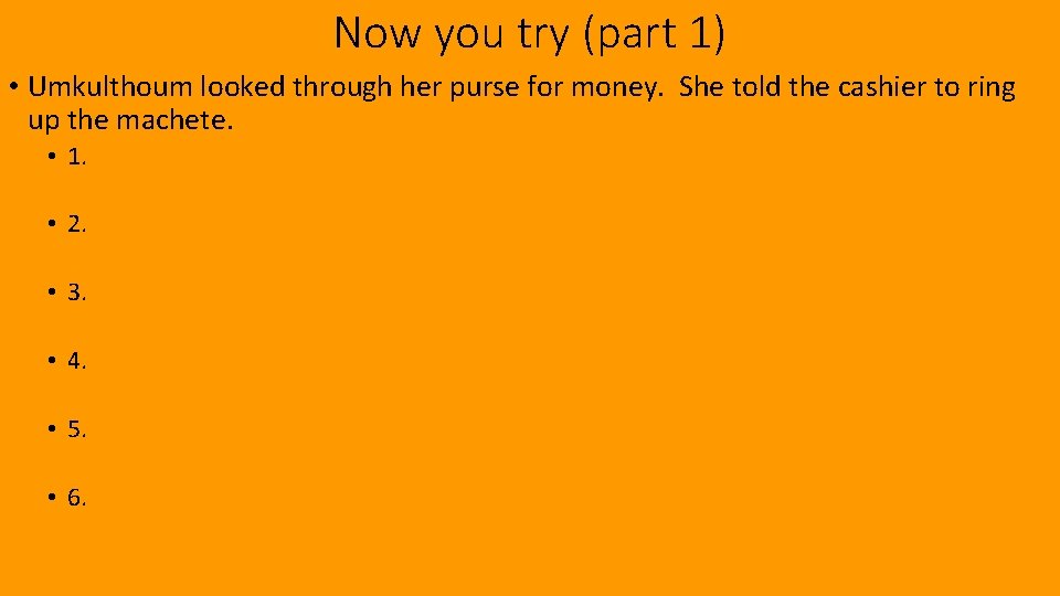 Now you try (part 1) • Umkulthoum looked through her purse for money. She