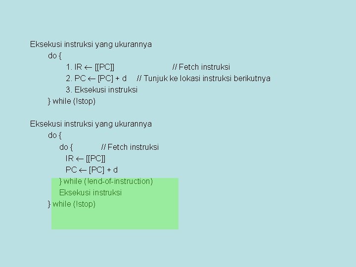 Eksekusi instruksi yang ukurannya tetap do { 1. IR [[PC]] // Fetch instruksi 2.