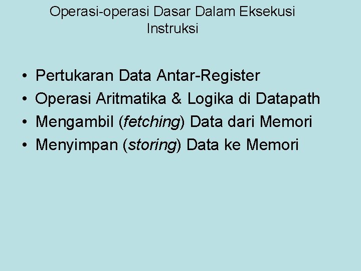 Operasi-operasi Dasar Dalam Eksekusi Instruksi • • Pertukaran Data Antar-Register Operasi Aritmatika & Logika