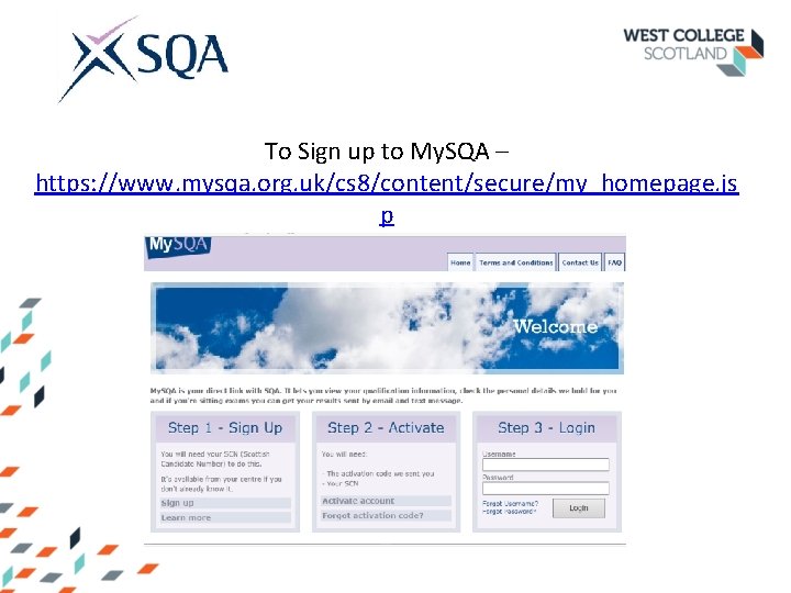 To Sign up to My. SQA – https: //www. mysqa. org. uk/cs 8/content/secure/my_homepage. js