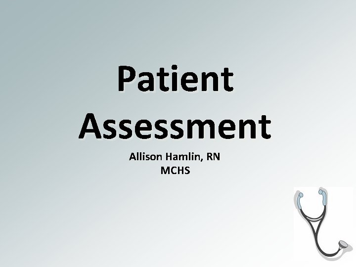 Patient Assessment Allison Hamlin, RN MCHS 