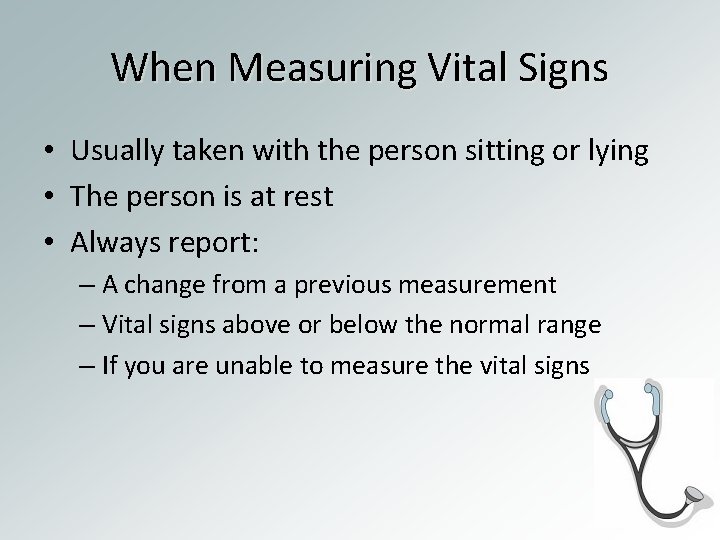 When Measuring Vital Signs • Usually taken with the person sitting or lying •