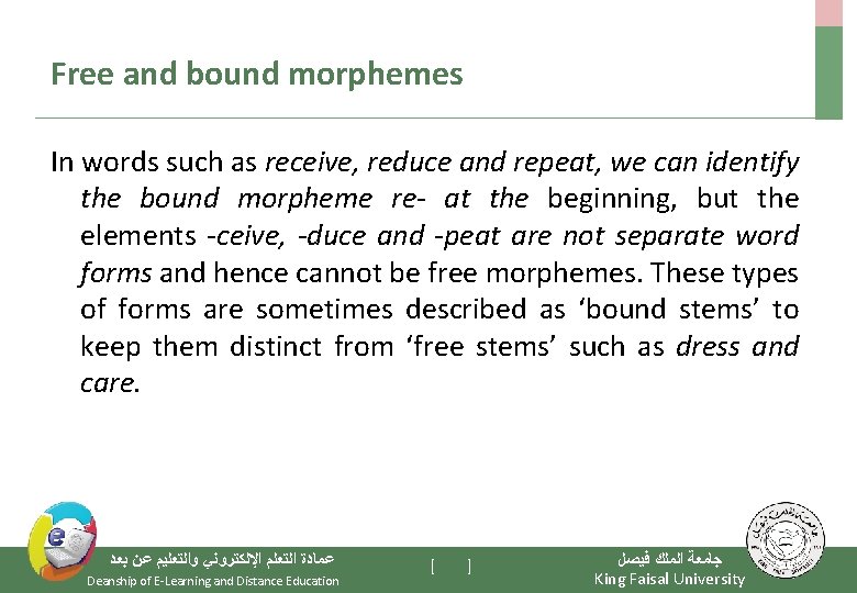 Free and bound morphemes In words such as receive, reduce and repeat, we can