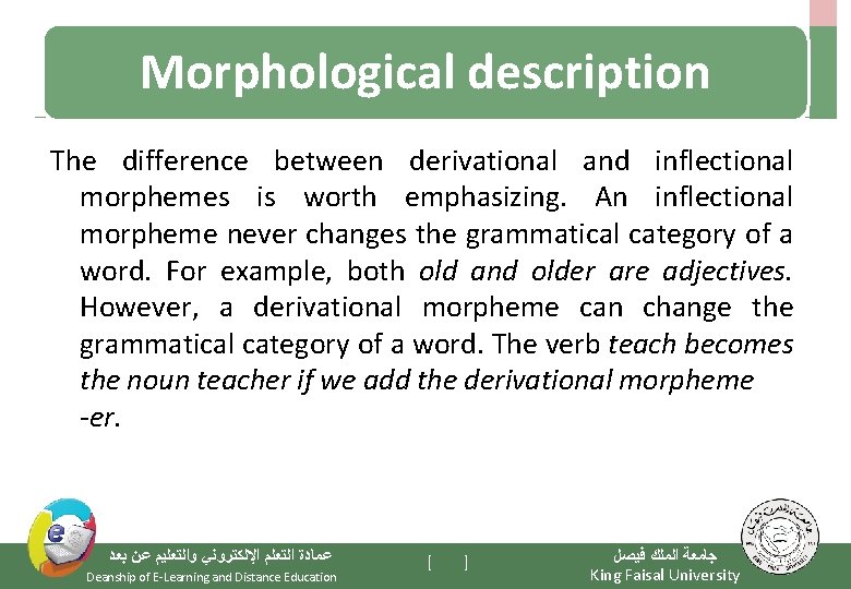 Morphological description The difference between derivational and inflectional morphemes is worth emphasizing. An inflectional