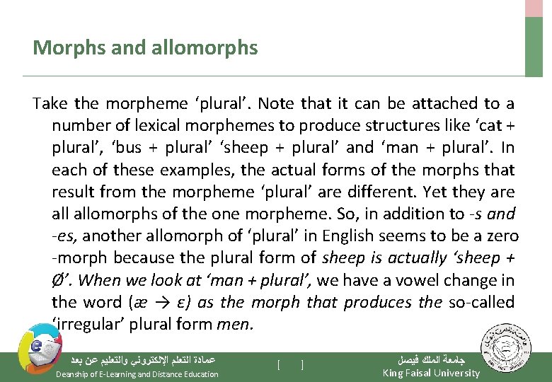 Morphs and allomorphs Take the morpheme ‘plural’. Note that it can be attached to