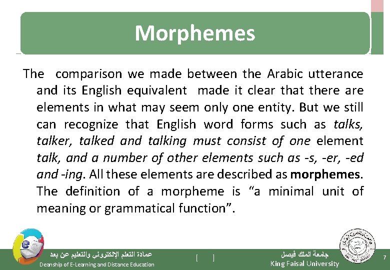 Morphemes The comparison we made between the Arabic utterance and its English equivalent made