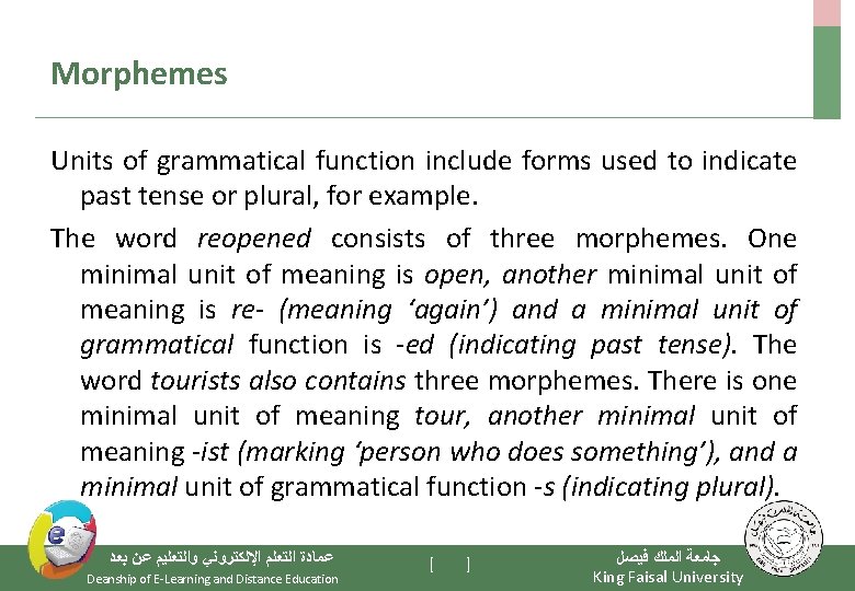 Morphemes Units of grammatical function include forms used to indicate past tense or plural,