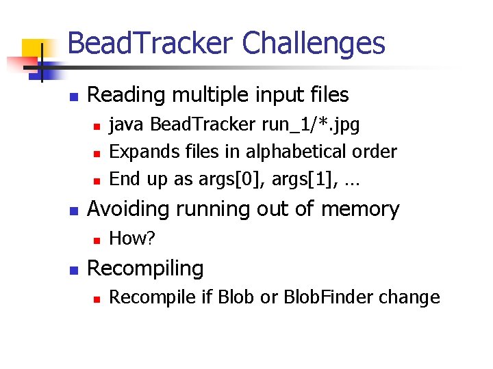 Bead. Tracker Challenges n Reading multiple input files n n Avoiding running out of
