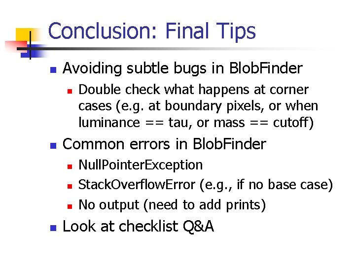 Conclusion: Final Tips n Avoiding subtle bugs in Blob. Finder n n Common errors