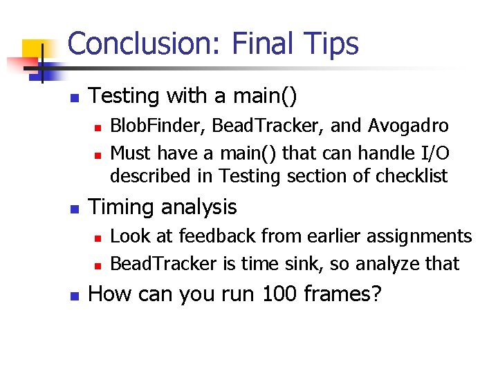 Conclusion: Final Tips n Testing with a main() n n n Timing analysis n