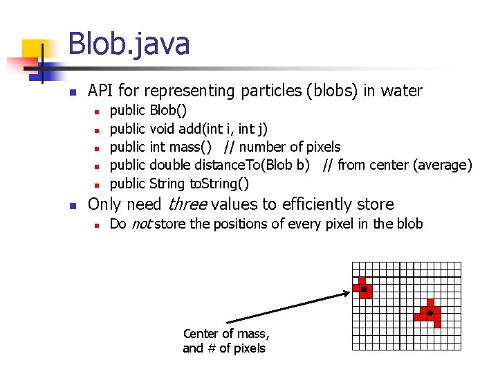 Blob. java n API for representing particles (blobs) in water n n n public