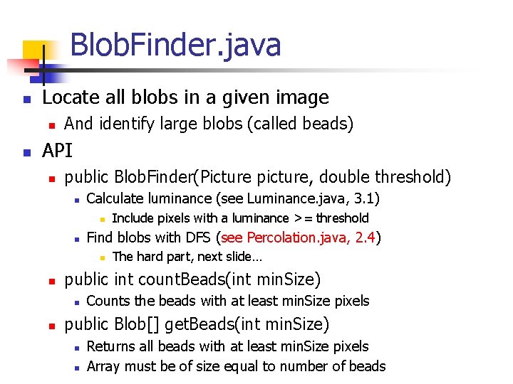 Blob. Finder. java n Locate all blobs in a given image n n And