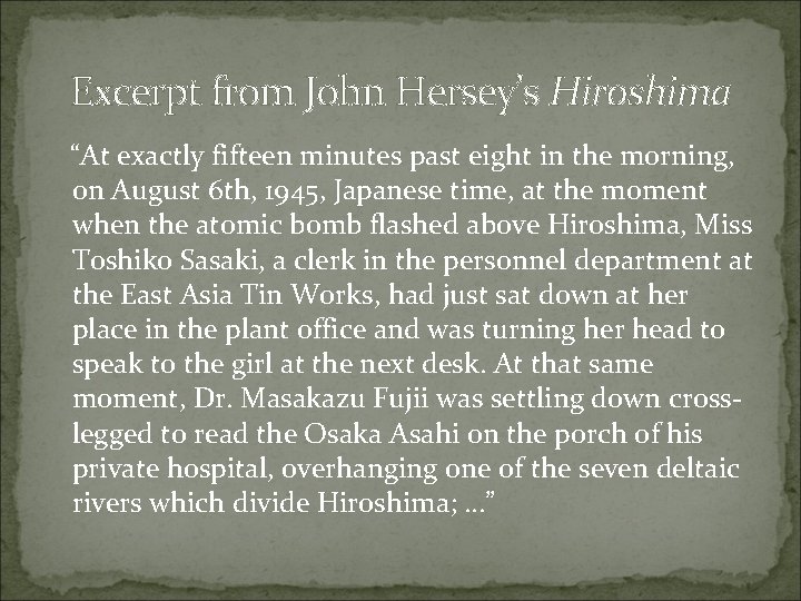 Excerpt from John Hersey’s Hiroshima “At exactly fifteen minutes past eight in the morning,