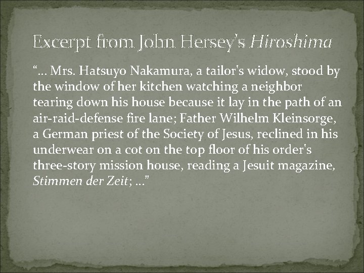Excerpt from John Hersey’s Hiroshima “… Mrs. Hatsuyo Nakamura, a tailor's widow, stood by