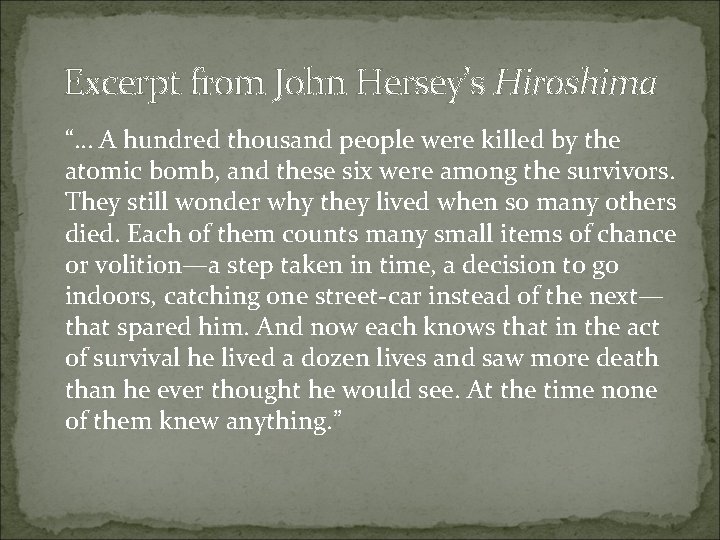 Excerpt from John Hersey’s Hiroshima “… A hundred thousand people were killed by the