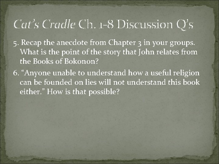 Cat’s Cradle Ch. 1 -8 Discussion Q’s 5. Recap the anecdote from Chapter 3