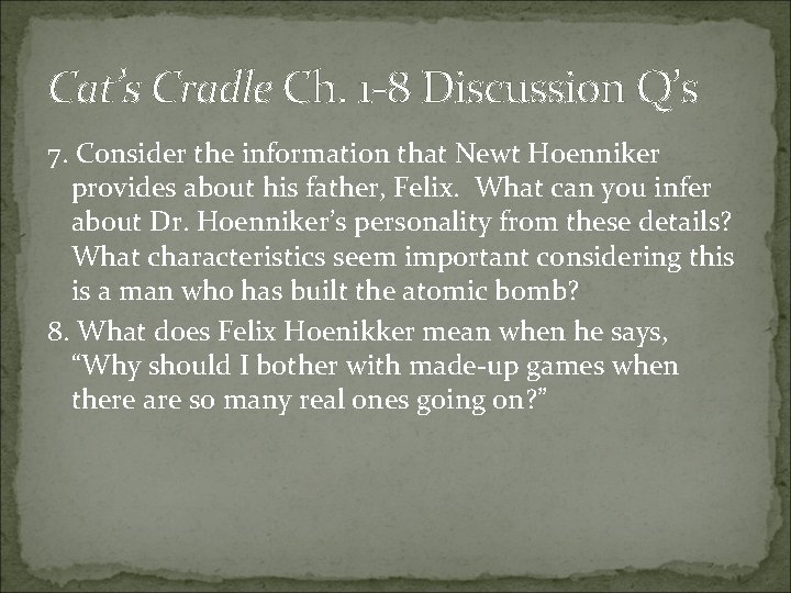 Cat’s Cradle Ch. 1 -8 Discussion Q’s 7. Consider the information that Newt Hoenniker