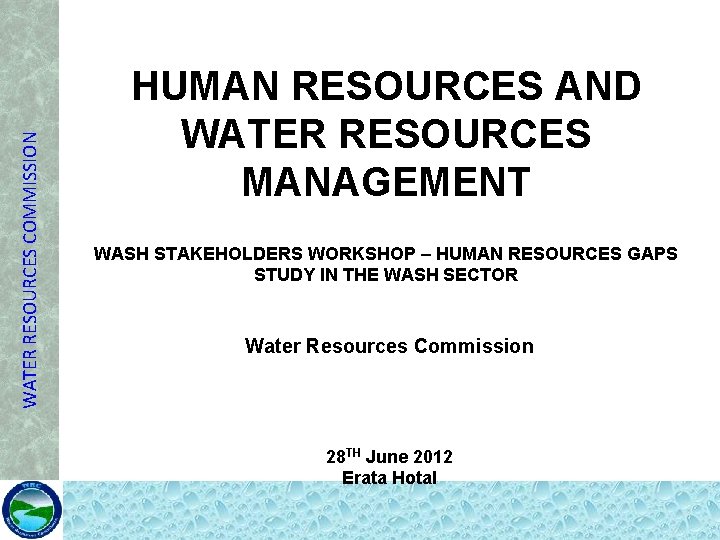 WATER RESOURCES COMMISSION HUMAN RESOURCES AND WATER RESOURCES MANAGEMENT WASH STAKEHOLDERS WORKSHOP – HUMAN