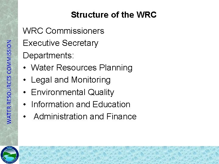 WATER RESOURCES COMMISSION Structure of the WRC Commissioners Executive Secretary Departments: • Water Resources