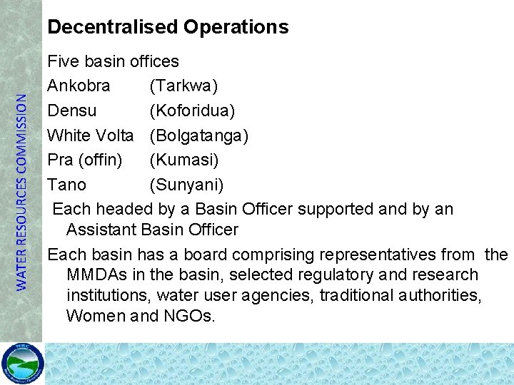 WATER RESOURCES COMMISSION Decentralised Operations Five basin offices Ankobra (Tarkwa) Densu (Koforidua) White Volta