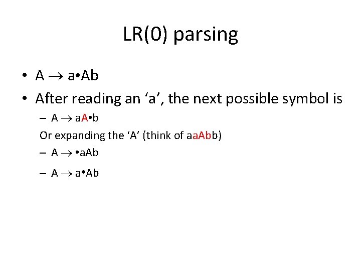 LR(0) parsing • A a • Ab • After reading an ‘a’, the next