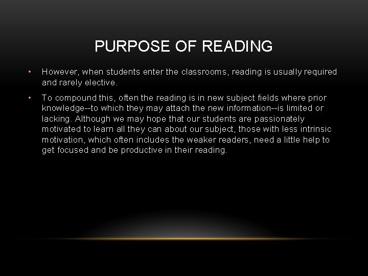 PURPOSE OF READING • However, when students enter the classrooms, reading is usually required