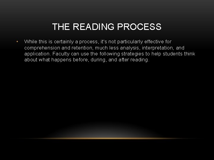 THE READING PROCESS • While this is certainly a process, it's not particularly effective