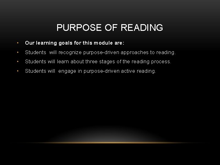 PURPOSE OF READING • Our learning goals for this module are: • Students will