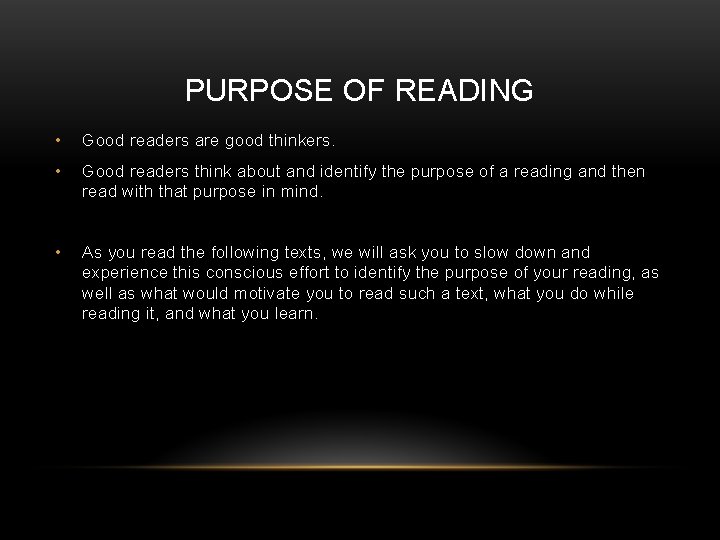 PURPOSE OF READING • Good readers are good thinkers. • Good readers think about