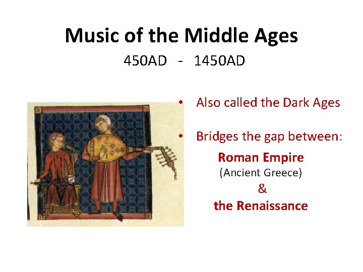 Music of the Middle Ages 450 AD　-　1450 AD • Also called the Dark Ages