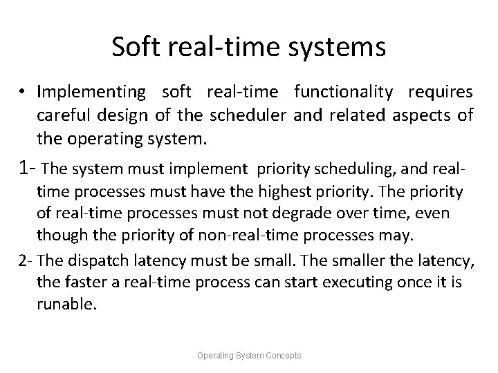 Soft real-time systems • Implementing soft real-time functionality requires careful design of the scheduler