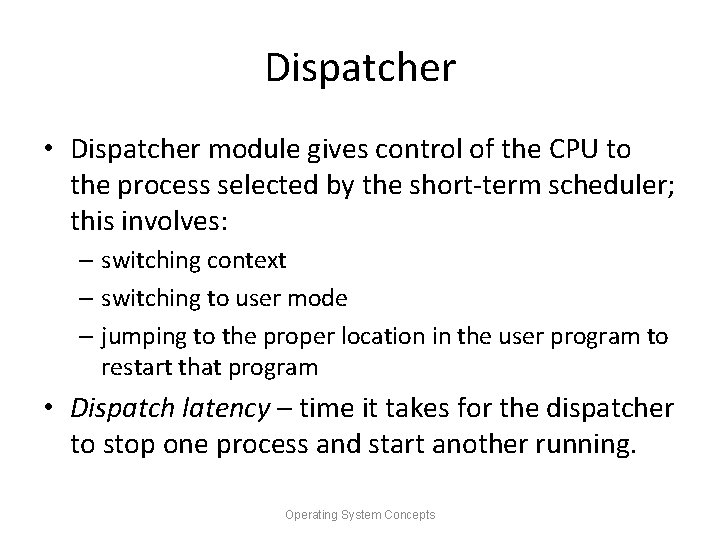 Dispatcher • Dispatcher module gives control of the CPU to the process selected by