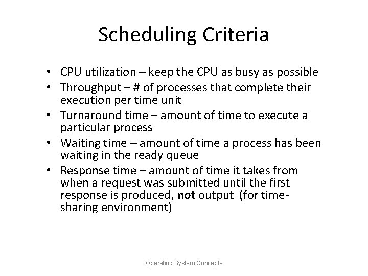 Scheduling Criteria • CPU utilization – keep the CPU as busy as possible •