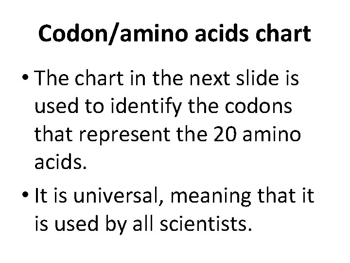Codon/amino acids chart • The chart in the next slide is used to identify