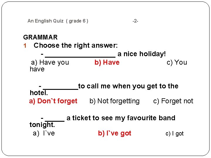 An English Quiz ( grade 6 ) -2 - GRAMMAR Choose the right An English Quiz ( grade 6 ) -2 - GRAMMAR Choose the right