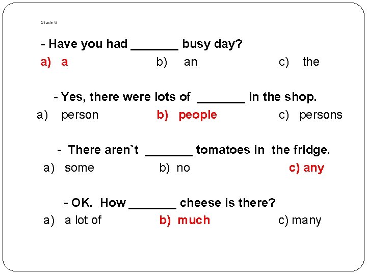 Grade 6 - Have you had _______ busy day? a) a b) an c) Grade 6 - Have you had _______ busy day? a) a b) an c)