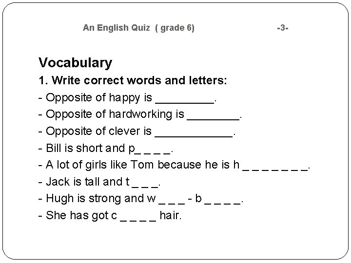 An English Quiz ( grade 6) -3 - Vocabulary 1. Write correct words An English Quiz ( grade 6) -3 - Vocabulary 1. Write correct words