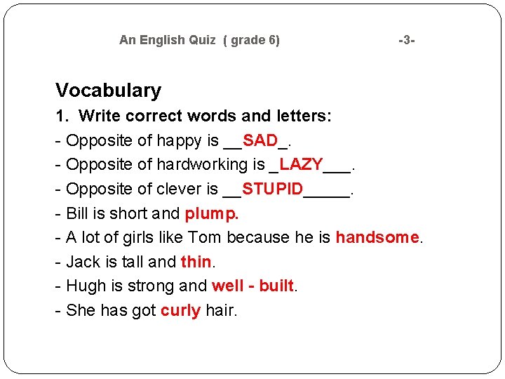 An English Quiz ( grade 6) -3 - Vocabulary 1. Write correct words An English Quiz ( grade 6) -3 - Vocabulary 1. Write correct words