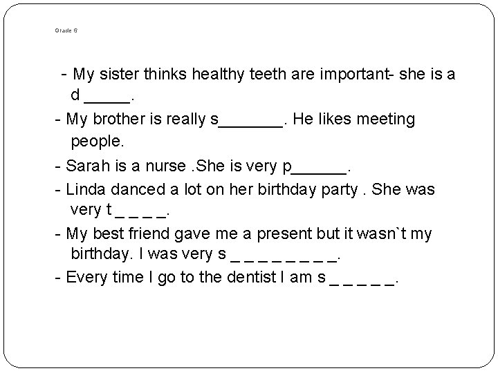 Grade 6 - My sister thinks healthy teeth are important- she is a d Grade 6 - My sister thinks healthy teeth are important- she is a d