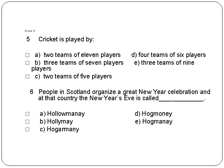 Grade 6 5 Cricket is played by: � a) two teams of eleven players Grade 6 5 Cricket is played by: � a) two teams of eleven players