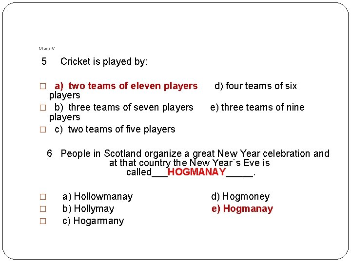 Grade 6 5 Cricket is played by: � a) two teams of eleven players Grade 6 5 Cricket is played by: � a) two teams of eleven players