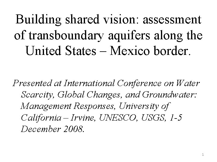 Building shared vision: assessment of transboundary aquifers along the United States – Mexico border.