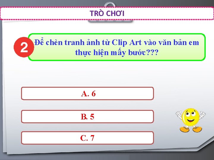 TRÒ CHƠI Để chèn tranh ảnh từ Clip Art vào văn bản em thực