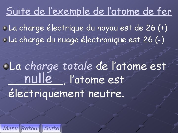 Suite de l’exemple de l’atome de fer La charge électrique du noyau est de