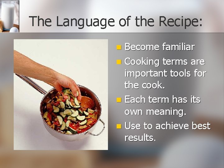 The Language of the Recipe: Become familiar n Cooking terms are important tools for