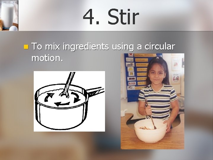 4. Stir n To mix ingredients using a circular motion. 